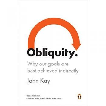 Obliquity: Why Our Goals Are Best Achieved Indirectly