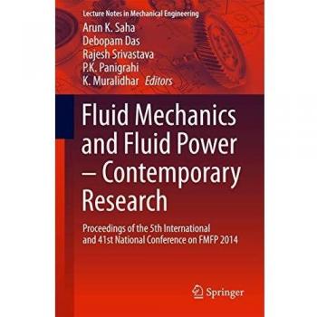 Fluid Mechanics and Fluid Power – Contemporary Research: Proceedings of the 5th International and 41st National Conference on FMFP 2014