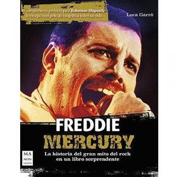 Freddie Mercury: La Historia del Gran Mito del Rock En Un Libro Sorprendente - Luca Garrò