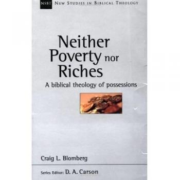 Neither Poverty Nor Riches: A Biblical Theology of Possessions: 7