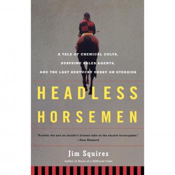 Headless Horsemen: A Tale of Chemical Colts and Subprime Sales Agents - Jim Squires Edition