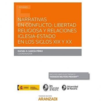 Narrativas en conflicto: libertad religiosa y relaciones Iglesia - Estado en los siglos XIX y XX