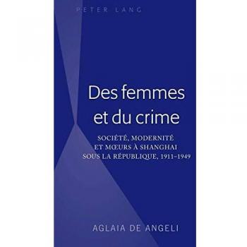 Des femmes et du crime: Société, modernité et moeurs à Shanghai sous la république, 1911-1949