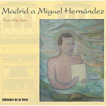 Madrid a Miguel Hernández: Desde el Café Gijón: 7