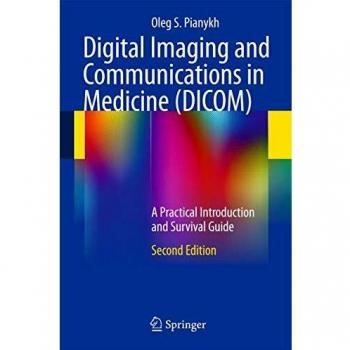 DICOM Practical Introduction and Survival Guide by Oleg S. Pianykh