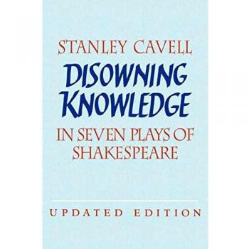 Disowning Knowledge 2ed: In Seven Plays of Shakespeare
