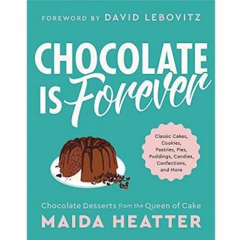 Chocolate Is Forever: Classic Cakes, Cookies, Pastries, Pies, Puddings, Candies, Confections, and More