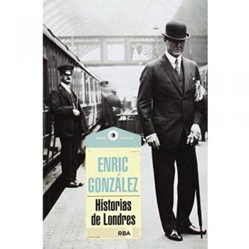 Historias de Londres - Enric Gonzalez Torralba