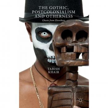 The Gothic, Postcolonialism and Otherness: Ghosts from Elsewhere