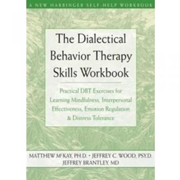 The Dialectical Behavior Therapy Skills Workbook: Practical DBT Exercises for Learning Mindfulness, Interpersonal