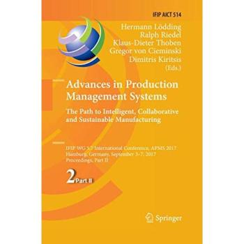 Advances in Production Management Systems. The Path to Intelligent, Collaborative and Sustainable Manufacturing: IFIP WG 5.7 International Conference, ... in Information and Communication Technology)