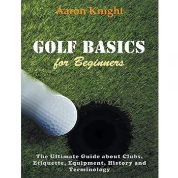Guía Definitiva de Golf para Principiantes (Letra Grande): Etiqueta, Equipamiento, Historia y Terminología