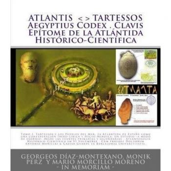 ATLANTIS . TARTESSOS . Aegyptius Codex . Clavis . Epítome de la Atlántida Histórico-Científica: LA ATLÁNTIDA DE ESPAÑA. UNA CONFEDERACIÓN ... y ... primarias y secundarias. Tomo I