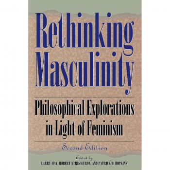 Rethinking Masculinity: Philosophical Explorations in Light of Feminism - New Feminist Perspectives Series Book