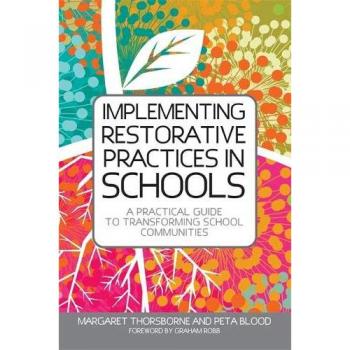 Implementing Restorative Practice in Schools: A Practical Guide to Transforming School Communities