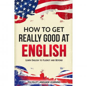 English Fluency Mastery: The Ultimate Guide to Achieving Proficiency and Beyond