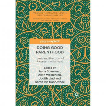 Doing Good Parenthood: Ideals and Practices of Parental Involvement