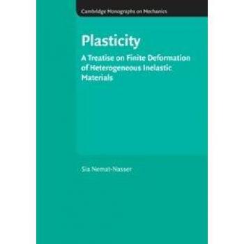 Plasticidad: Tratado sobre Deformación Finita de Materiales Inelásticos Heterogéneos (Monografías de Cambridge en Mecánica)