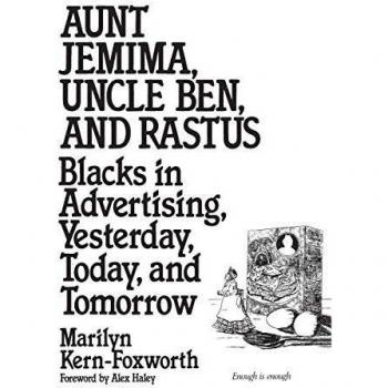 Aunt Jemima, Uncle Ben, and Rastus: A Historical Analysis of Black Representation in Advertising