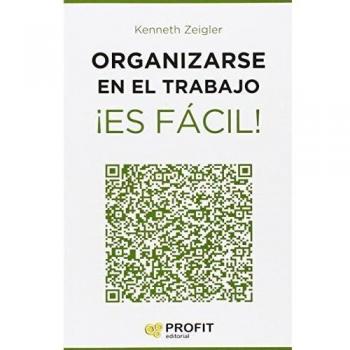 Organizarse en el trabajo ¡Es fácil!: 24 lecciones útiles para marcar objetivos, establecer prioridades y gestionar el tiempo