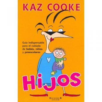 HIJOS: GUIA INDISPENSABLE PARE EL CUIDAD DE BEBES, NIÑOS Y PREESCOLARES: 00000 - COOKE