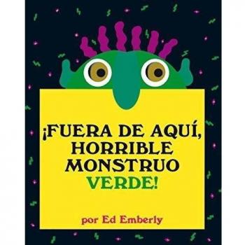 ¡Fuera de aquí, horrible monstruo verde!: Un clásico de la literatura contemporánea que ayuda a los más pequeños a controlar sus miedos - Emberly Ed