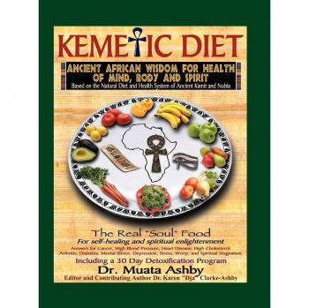 Kemetic Diet: Food for Body, Mind and Spirit: Food for Body, Mind & Sonl