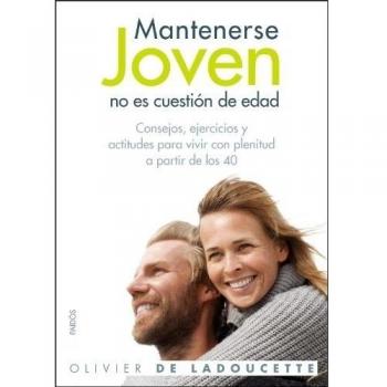 Mantenerse joven no es cuestión de edad: Consejos, ejercicios y actitudes para vivir con plenitud a partir de los 40