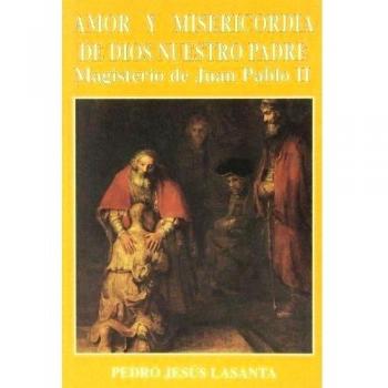 Amor y misericordia de Dios Nuestro Padre: Magisterio de Juan Pablo II