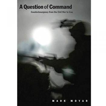 A Question of Command: Counterinsurgency from the Civil War to Iraq