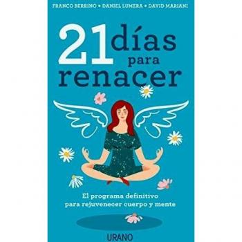21 días para Renacer: El programa definitivo para rejuvenecer cuerpo y mente