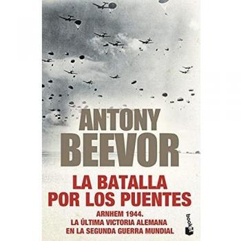 La batalla por los puentes: Arnhem 1944. La última victoria alemana en la segunda guerra mundial