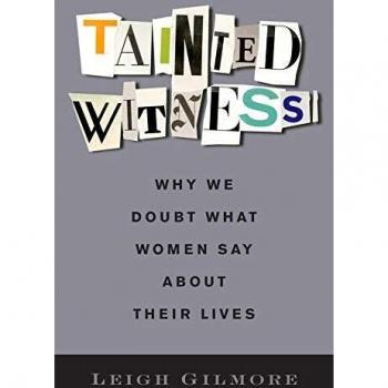 Tainted Witness: Why We Doubt What Women Say About Their Lives