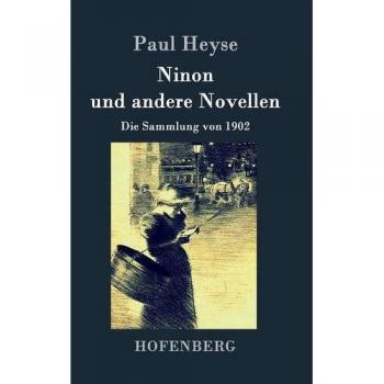Ninon and Other Novellas: The 1902 Collection by Paul Heyse - Classic Literature Anthology
