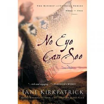 No Eye Can See: A Novel of Kinship, Courage, and Faith