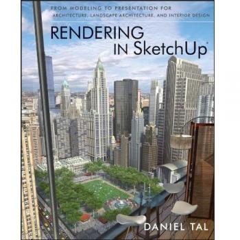 Rendering in SketchUp: From Modeling to Presentation for Architecture, Landscape Architecture, and Interior Design