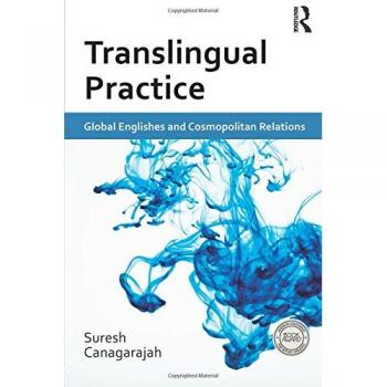 Translingual Practice: Global Englishes and Cosmopolitan Relations