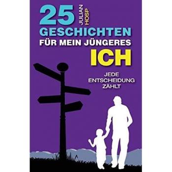 25 Historias para mi Yo Más Joven: Una Guía Inspiradora y Motivadora para Atajos Inteligentes en la Vida Diaria hacia un Éxito Extraordinario