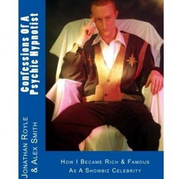 Confessions Of A Psychic Hypnotist: How I Became Rich & Famous As A Showbiz Celebrity