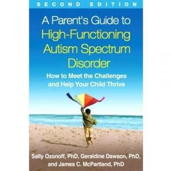 A Parent's Guide to High-Functioning Autism Spectrum Disorder: How to Meet the Challenges and Help Your Child Thrive
