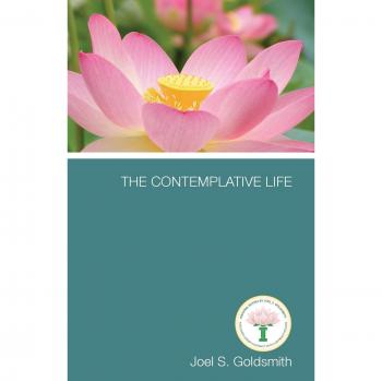 The Contemplative Life: A Spiritual Guide by Joel S. Goldsmith