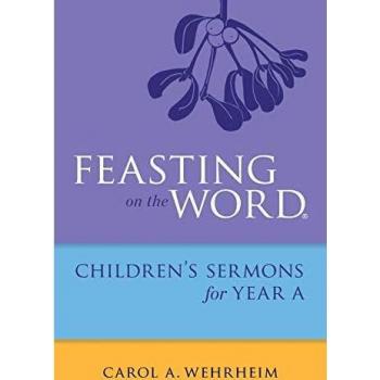 Feasting on the Word Childrens's Sermons for Year A