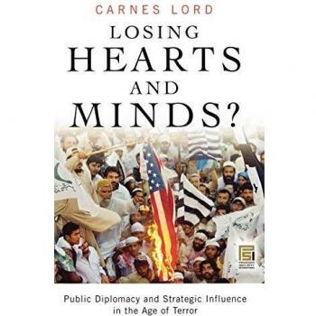 Losing Hearts and Minds?: Public Diplomacy and Strategic Influence in the Age of Terror by Carnes Lord - Academic Book on International Relations and Counterterrorism