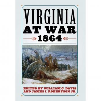 Virginia at War 1864: A Comprehensive Analysis of the Civil War in Virginia by William C. Davis