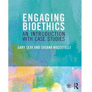 Engaging Bioethics: An Introduction With Case Studies