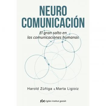 Neurocomunicación. El gran salto en las comunicaciones humanas - Harold Zúñiga Fernández Marta Ligioiz Vázquez