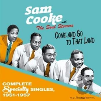 Come And Go To That Land - Complete Specialty Singles 1951-1957 - Sam Cooke