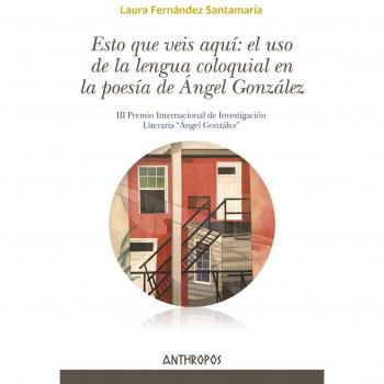 Esto que veis aquí: el uso de la lengua coloquial en la poesía de Ángel González