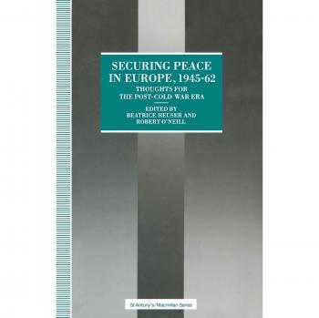 Securing Peace in Europe, 1945-62: Thoughts for the post-Cold War Era