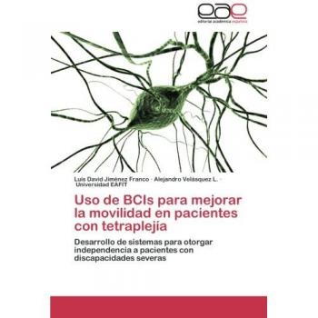 Uso de BCIs para mejorar la movilidad en pacientes con tetraplejía: Desarrollo de sistemas para otorgar independencia a pacientes con discapacidades severas